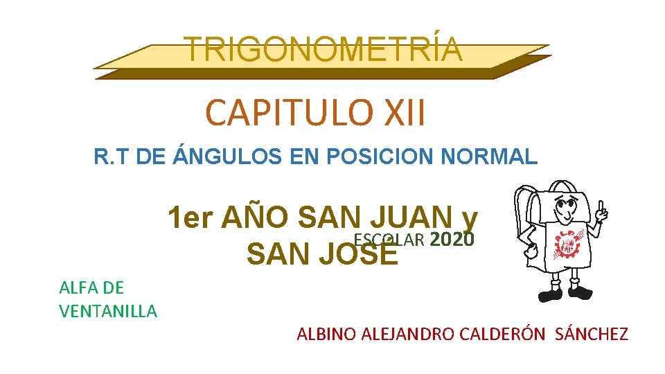 TRIGONOMETRÍA CAPITULO XII R. T DE ÁNGULOS EN POSICION NORMAL 1 er AÑO SAN