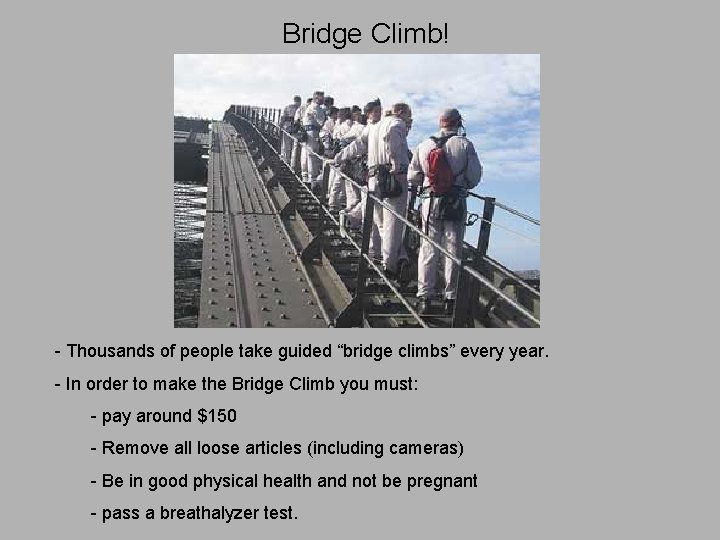 Bridge Climb! - Thousands of people take guided “bridge climbs” every year. - In
