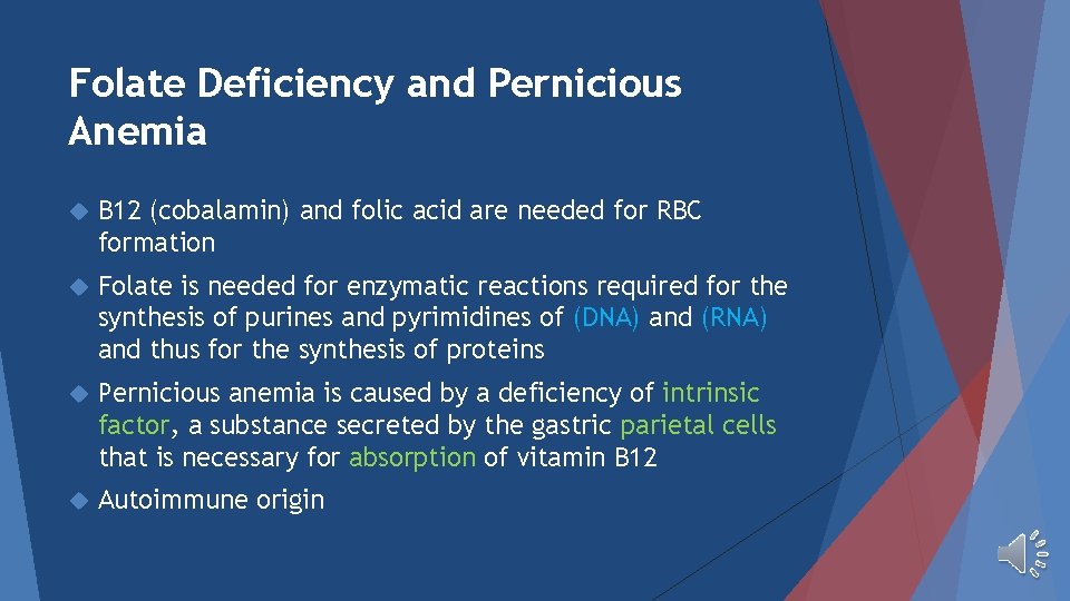 Folate Deficiency and Pernicious Anemia B 12 (cobalamin) and folic acid are needed for