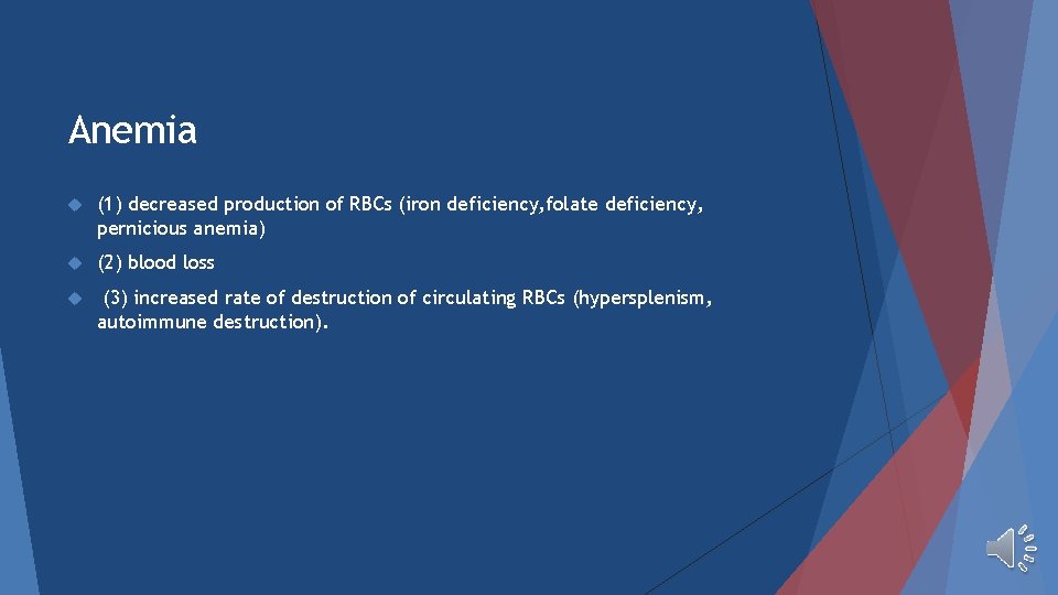 Anemia (1) decreased production of RBCs (iron deficiency, folate deficiency, pernicious anemia) (2) blood