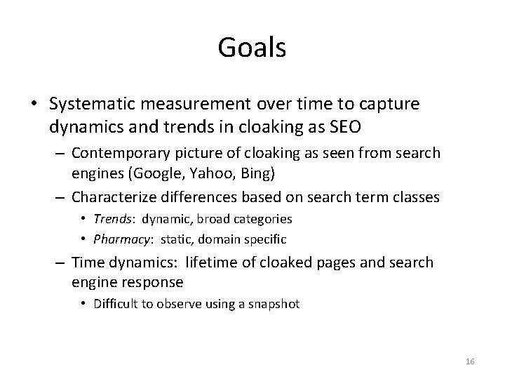 Goals • Systematic measurement over time to capture dynamics and trends in cloaking as