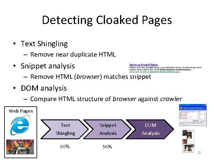 Detecting Cloaked Pages • Text Shingling – Remove near duplicate HTML • Snippet analysis