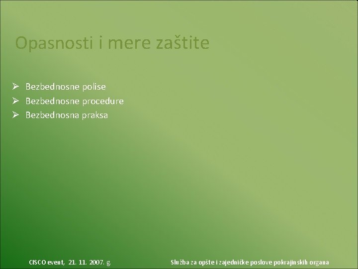 Opasnosti i mere zaštite Ø Bezbednosne polise Ø Bezbednosne procedure Ø Bezbednosna praksa CISCO