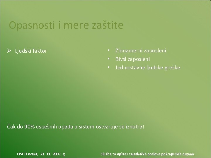 Opasnosti i mere zaštite Ø Ljudski faktor • Zlonamerni zaposleni • Bivši zaposleni •