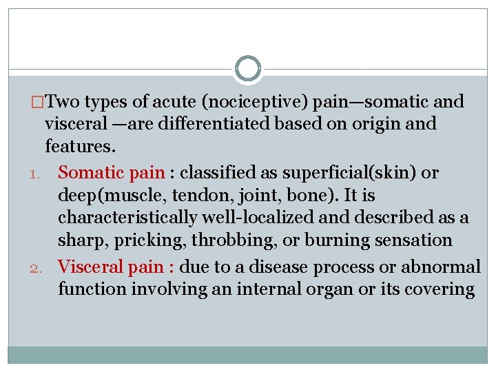 �Two types of acute (nociceptive) pain—somatic and visceral —are differentiated based on origin and