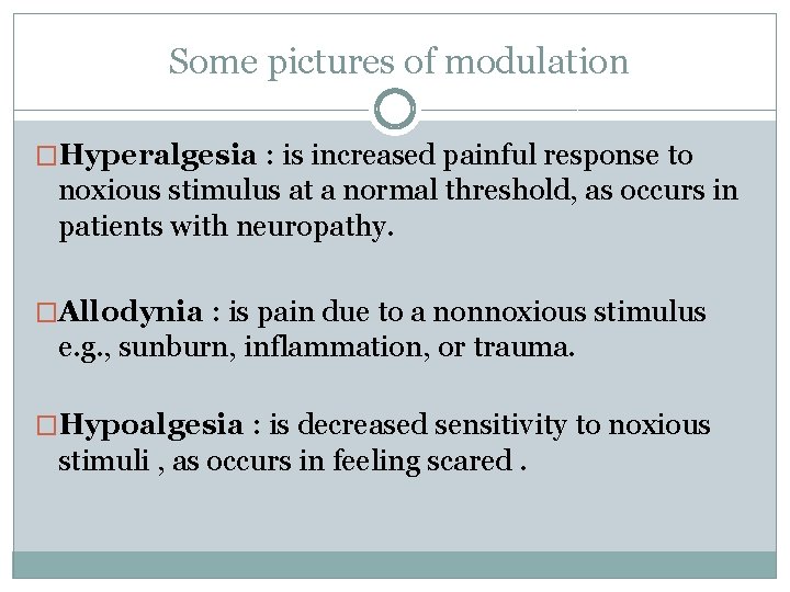  Some pictures of modulation �Hyperalgesia : is increased painful response to noxious stimulus