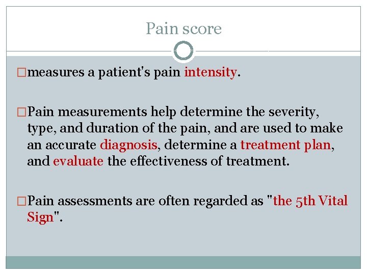 Pain score �measures a patient's pain intensity. �Pain measurements help determine the severity, type,