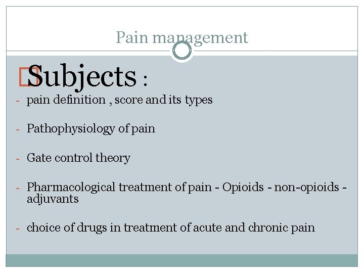 Pain management � Subjects : - pain definition , score and its types -