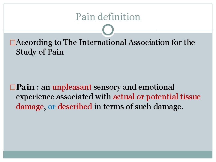 Pain definition �According to The International Association for the Study of Pain �Pain :
