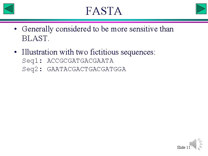 FASTA • Generally considered to be more sensitive than BLAST. • Illustration with two