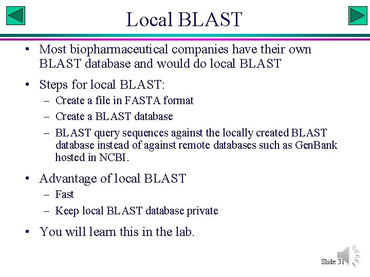 Local BLAST • Most biopharmaceutical companies have their own BLAST database and would do