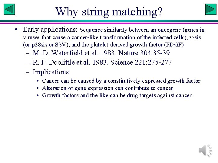 Why string matching? • Early applications: Sequence similarity between an oncogene (genes in viruses