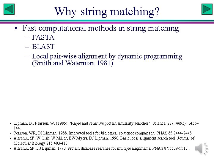 Why string matching? • Fast computational methods in string matching – FASTA – BLAST