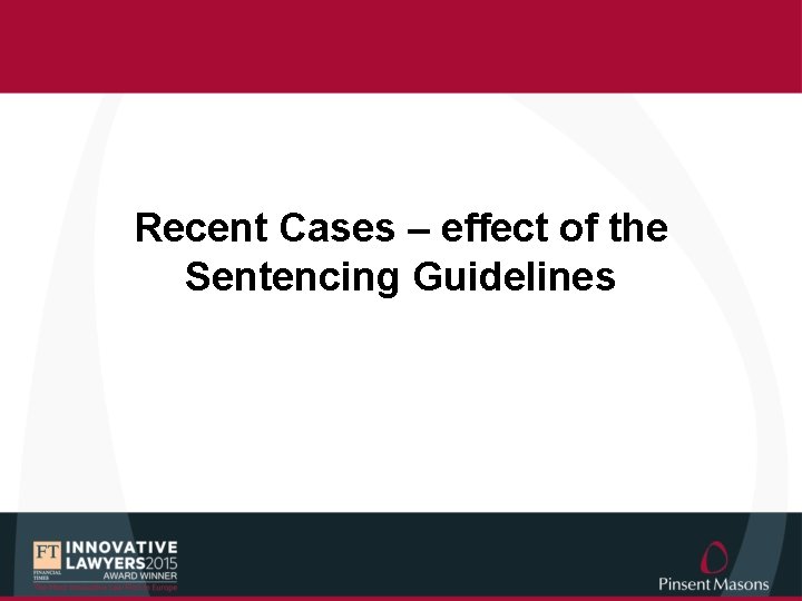 Recent Cases – effect of the Sentencing Guidelines 