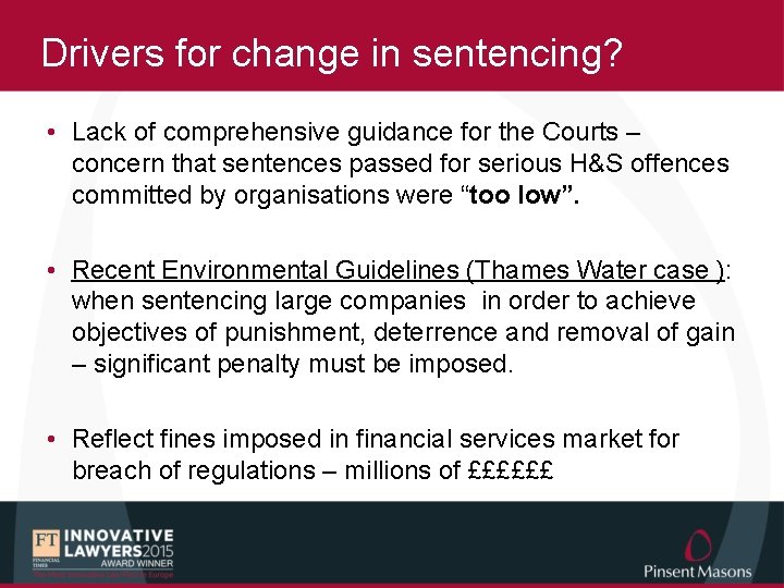 Drivers for change in sentencing? • Lack of comprehensive guidance for the Courts –