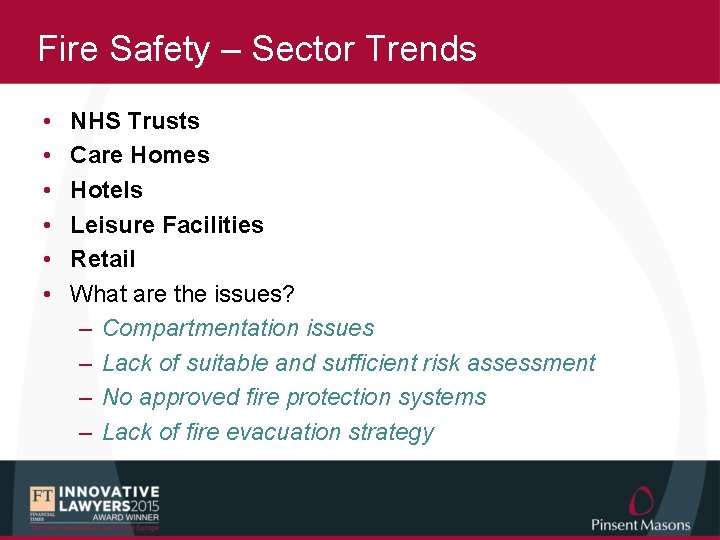 Fire Safety – Sector Trends • • • NHS Trusts Care Homes Hotels Leisure