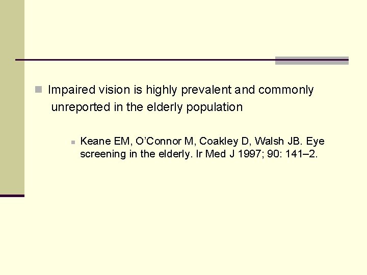 n Impaired vision is highly prevalent and commonly unreported in the elderly population n