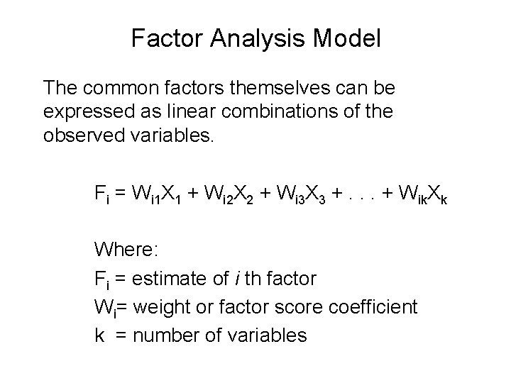 Factor Analysis Model The common factors themselves can be expressed as linear combinations of