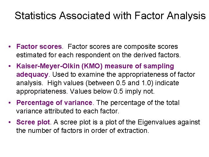 Statistics Associated with Factor Analysis • Factor scores are composite scores estimated for each