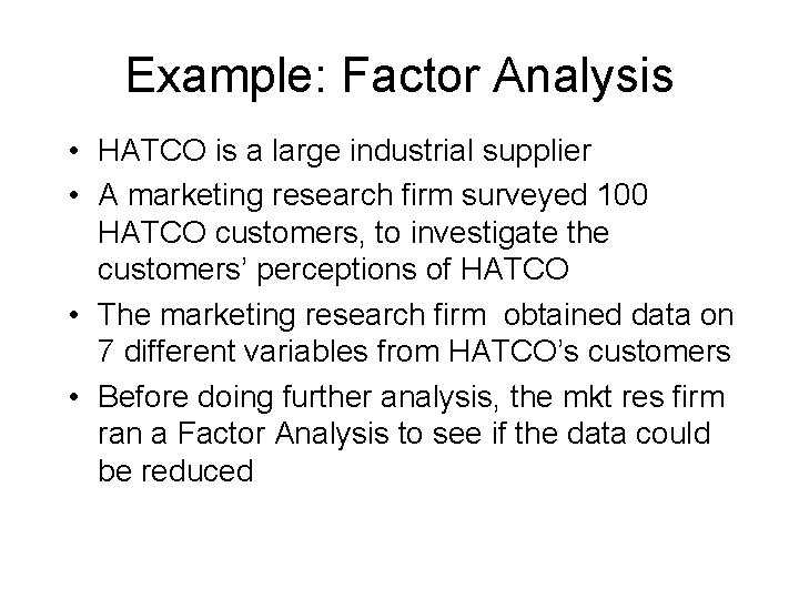 Example: Factor Analysis • HATCO is a large industrial supplier • A marketing research