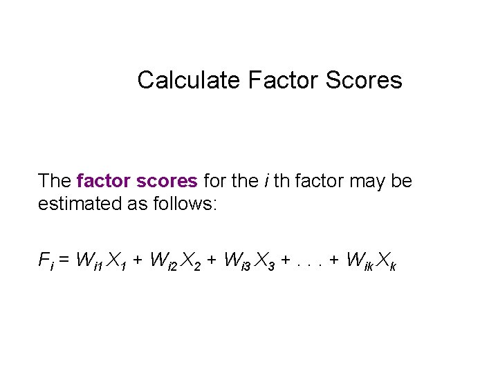 Calculate Factor Scores The factor scores for the i th factor may be estimated