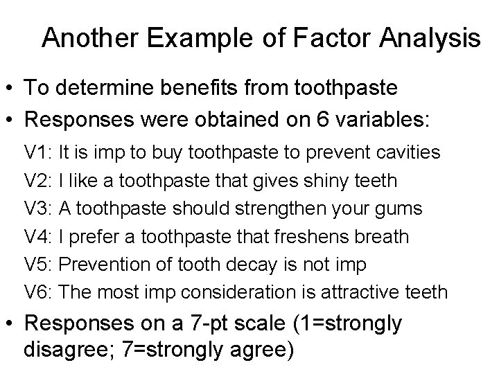 Another Example of Factor Analysis • To determine benefits from toothpaste • Responses were