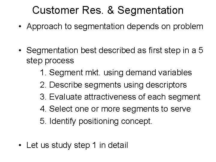 Customer Res. & Segmentation • Approach to segmentation depends on problem • Segmentation best
