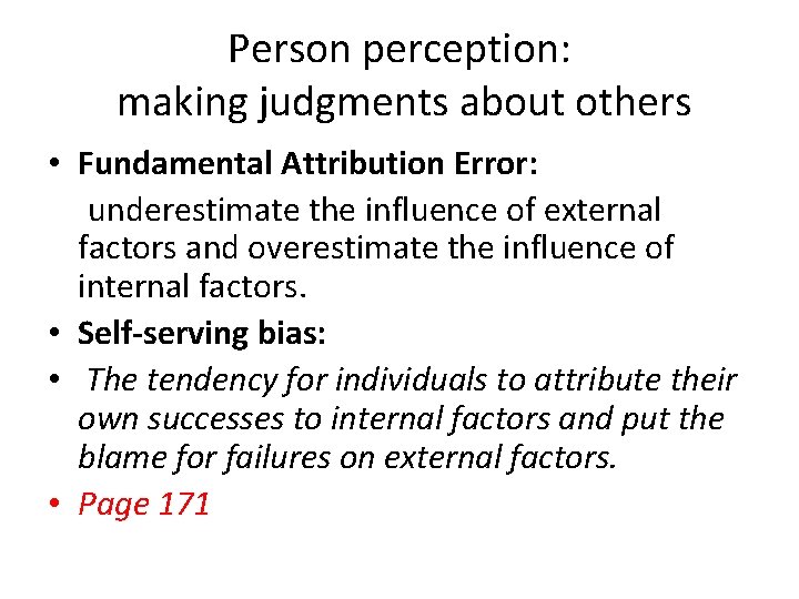 Person perception: making judgments about others • Fundamental Attribution Error: underestimate the influence of