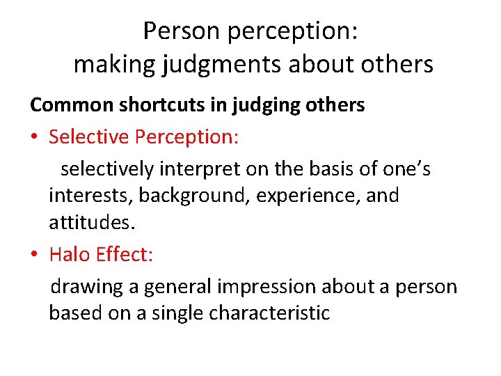 Person perception: making judgments about others Common shortcuts in judging others • Selective Perception: