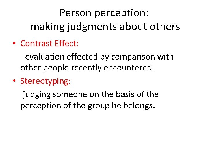 Person perception: making judgments about others • Contrast Effect: evaluation effected by comparison with