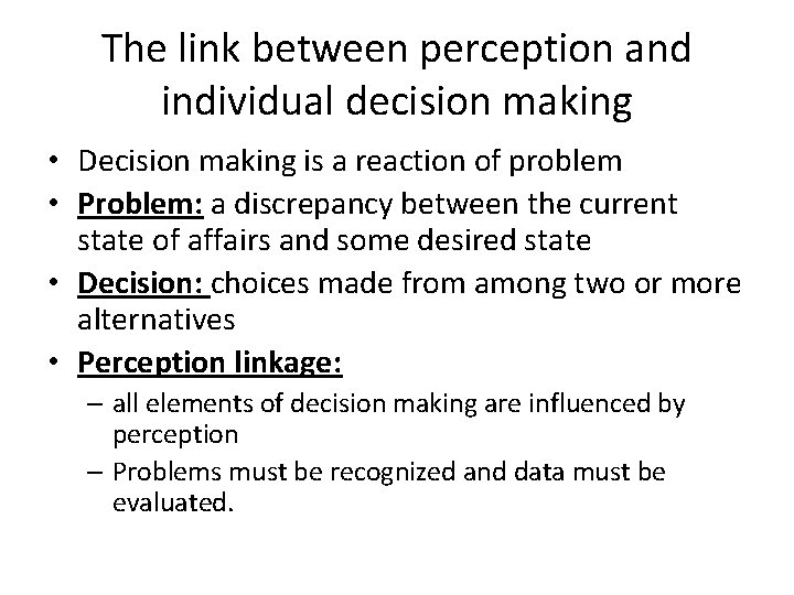 The link between perception and individual decision making • Decision making is a reaction