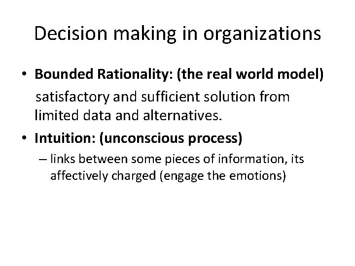 Decision making in organizations • Bounded Rationality: (the real world model) satisfactory and sufficient