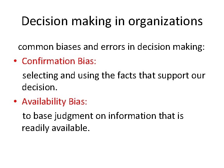 Decision making in organizations common biases and errors in decision making: • Confirmation Bias:
