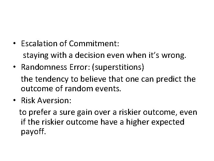  • Escalation of Commitment: staying with a decision even when it’s wrong. •