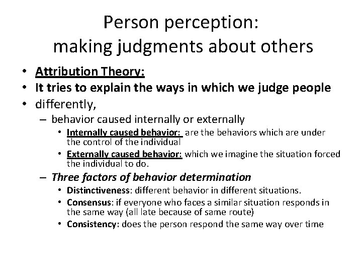 Person perception: making judgments about others • Attribution Theory: • It tries to explain