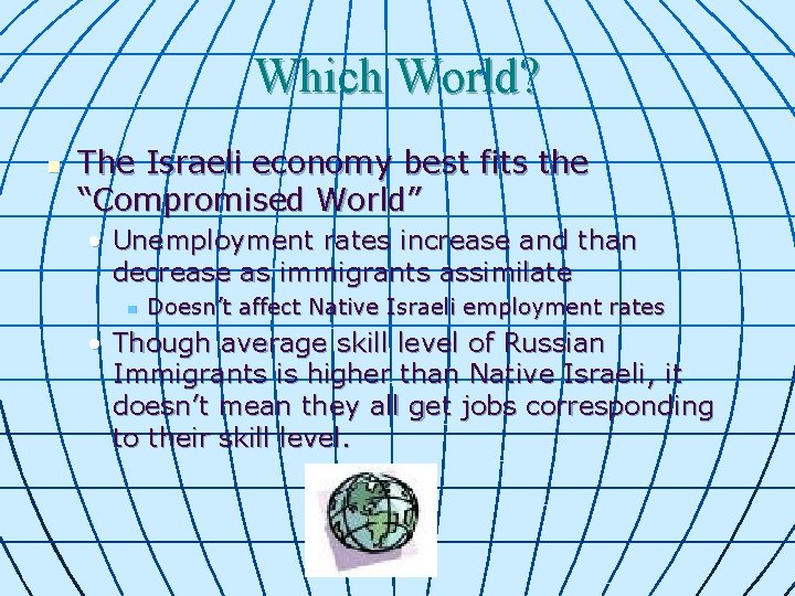 Which World? n The Israeli economy best fits the “Compromised World” • Unemployment rates