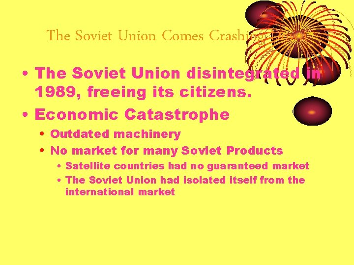 The Soviet Union Comes Crashing Down • The Soviet Union disintegrated in 1989, freeing