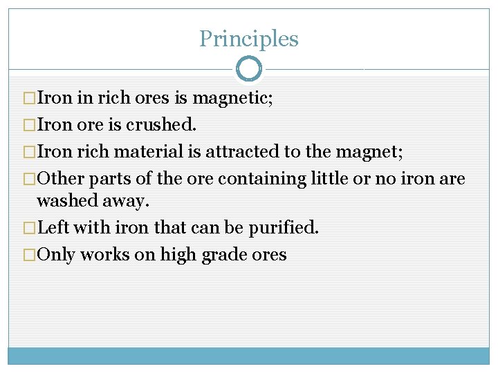 Principles �Iron in rich ores is magnetic; �Iron ore is crushed. �Iron rich material