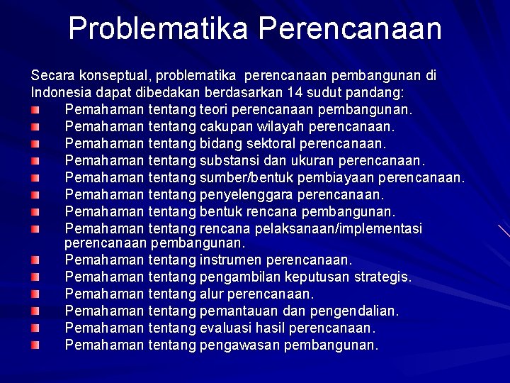 Problematika Perencanaan Secara konseptual, problematika perencanaan pembangunan di Indonesia dapat dibedakan berdasarkan 14 sudut