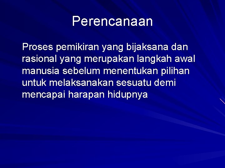 Perencanaan Proses pemikiran yang bijaksana dan rasional yang merupakan langkah awal manusia sebelum menentukan