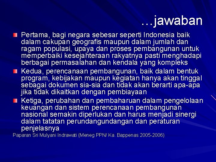 …jawaban Pertama, bagi negara sebesar seperti Indonesia baik dalam cakupan geografis maupun dalam jumlah