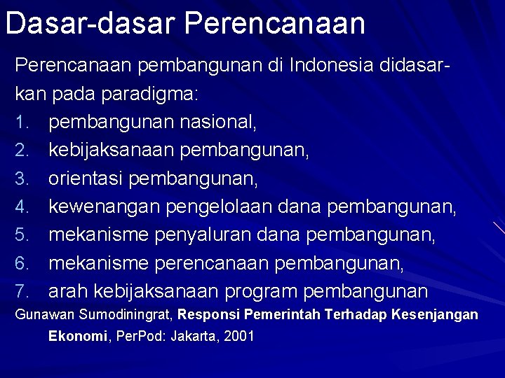 Dasar-dasar Perencanaan pembangunan di Indonesia didasarkan pada paradigma: 1. pembangunan nasional, 2. kebijaksanaan pembangunan,