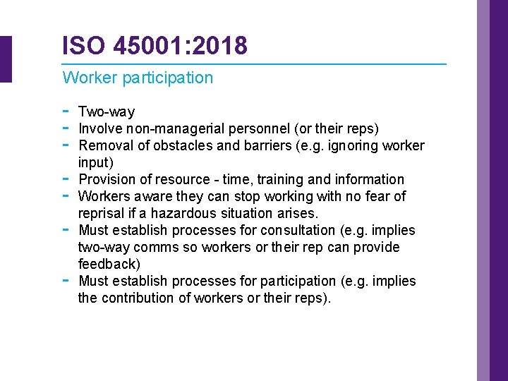 ISO 45001: 2018 Worker participation - Two-way Involve non-managerial personnel (or their reps) Removal