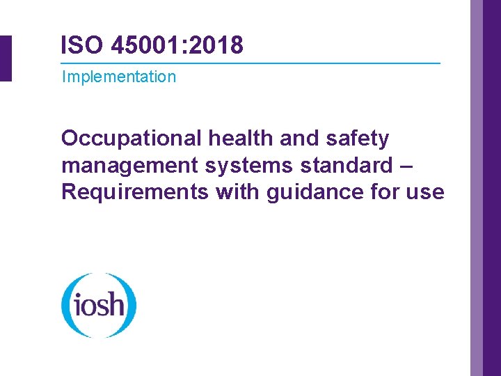 ISO 45001: 2018 Implementation Occupational health and safety management systems standard – Requirements with