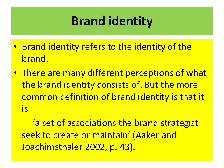 Brand identity • Brand identity refers to the identity of the brand. • There