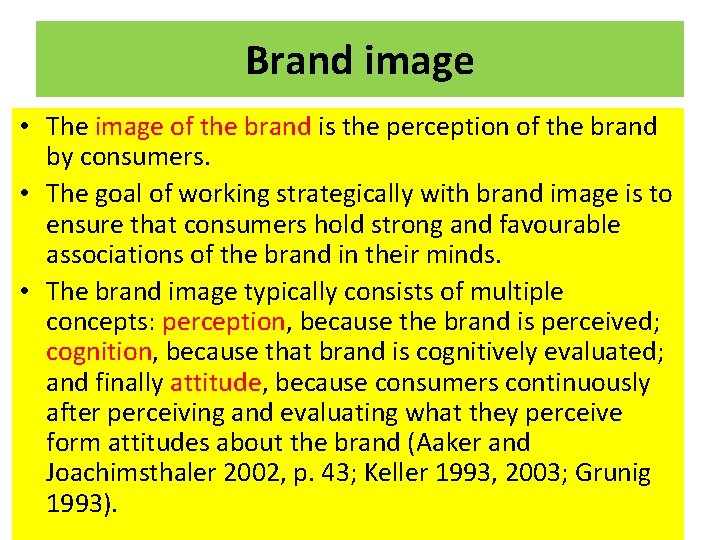 Brand image • The image of the brand is the perception of the brand