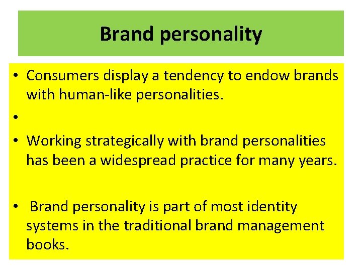 Brand personality • Consumers display a tendency to endow brands with human-like personalities. •