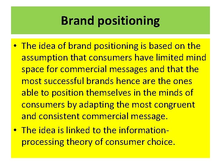 Brand positioning • The idea of brand positioning is based on the assumption that