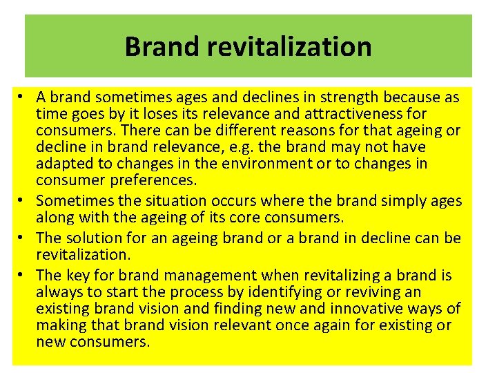 Brand revitalization • A brand sometimes ages and declines in strength because as time