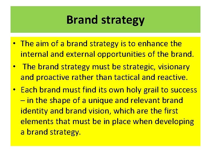 Brand strategy • The aim of a brand strategy is to enhance the internal